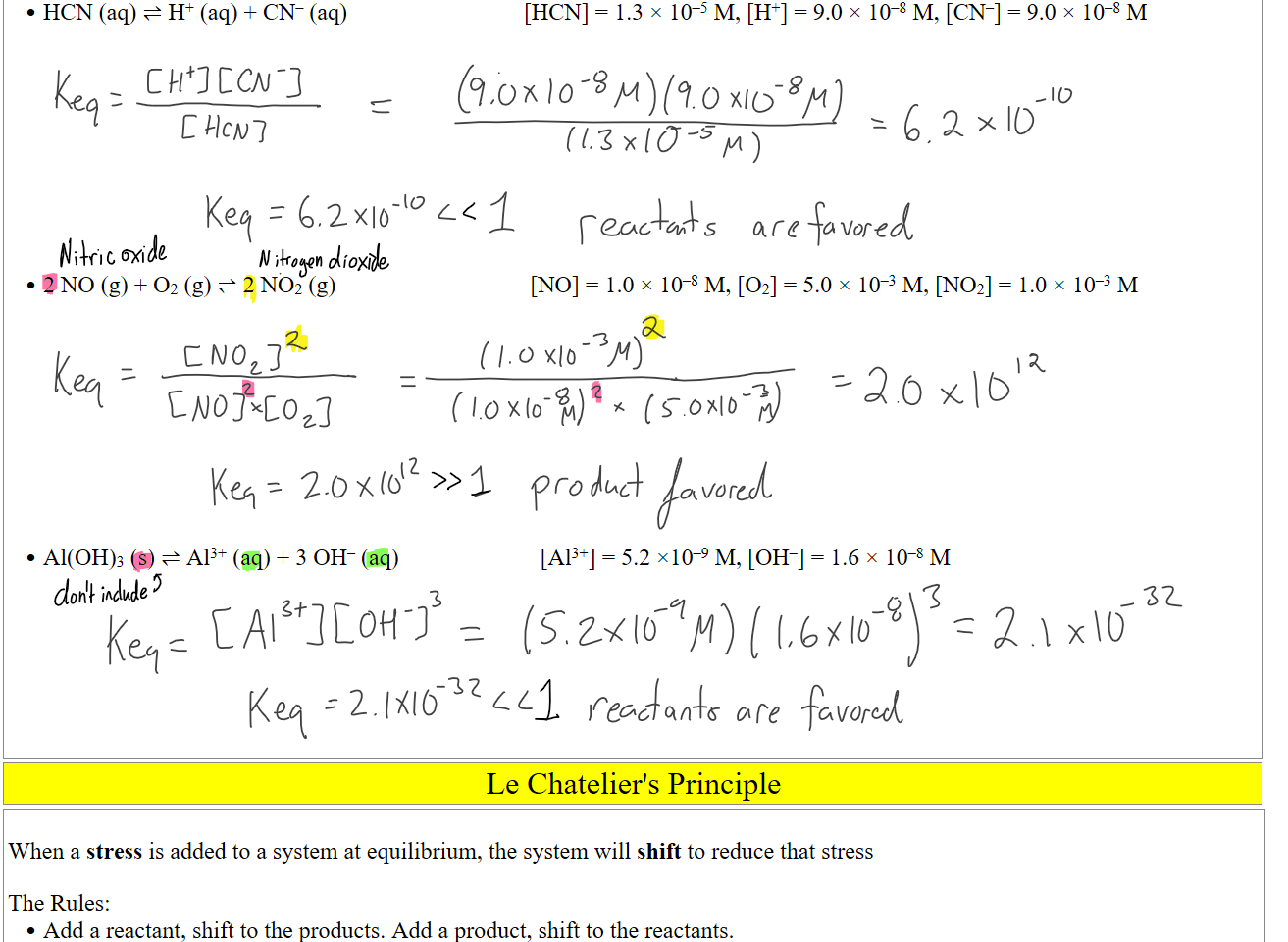 HCN (aq) ⇌ H+ (aq) + CN‒ (aq)                              [HCN] = 1.3 × 10–5 M, [H+] = 9.0 × 10–8 M, [CN–] = 9.0 × 10–8 M











2 NO (g) + O2 (g) ⇌ 2 NO2 (g)                                 [NO] = 1.0 × 10–8 M, [O2] = 5.0 × 10–3 M, [NO2] = 1.0 × 10–3 M











Al(OH)3 (s) ⇌ Al3+ (aq) + 3 OH‒ (aq)                        [Al3+] = 5.2 ×10–9 M, [OH–] = 1.6 × 10–8 M







Le Chatelier's Principle
 
When a stress is added to a system at equilibrium, the system will shift to reduce that stress 

The Rules:
Add a reactant, shift to the products. Add a product, shift to the reactants.
Ink Drawings
Ink Drawings
Ink Drawings
Ink Drawings
Ink Drawings
Ink Drawings
Ink Drawings
Ink Drawings
Ink Drawings
Ink Drawings
Ink Drawings
Ink Drawings
Ink Drawings
Ink Drawings
Ink Drawings
Ink Drawings
Ink Drawings
Ink Drawings
Ink Drawings
Ink Drawings
Ink Drawings
Ink Drawings
Ink Drawings
Ink Drawings
Ink Drawings
Ink Drawings
Ink Drawings
Ink Drawings
Ink Drawings
Ink Drawings
Ink Drawings
Ink Drawings
Ink Drawings
Ink Drawings
Ink Drawings
Ink Drawings
Ink Drawings
Ink Drawings
Ink Drawings
Ink Drawings
Ink Drawings
Ink Drawings
Ink Drawings
Ink Drawings
Ink Drawings
Ink Drawings
Ink Drawings
Ink Drawings
Ink Drawings
Ink Drawings
Ink Drawings
Ink Drawings
Ink Drawings
Ink Drawings
Ink Drawings
Ink Drawings
Ink Drawings
Ink Drawings
Ink Drawings
Ink Drawings
Ink Drawings
Ink Drawings
Ink Drawings
Ink Drawings
Ink Drawings
Ink Drawings
Ink Drawings
Ink Drawings
Ink Drawings
Ink Drawings
Ink Drawings
Ink Drawings
Ink Drawings
Ink Drawings
Ink Drawings
Ink Drawings
Ink Drawings
Ink Drawings
Ink Drawings
Ink Drawings
Ink Drawings
Ink Drawings
Ink Drawings
Ink Drawings
Ink Drawings
Ink Drawings
Ink Drawings
Ink Drawings
Ink Drawings
Ink Drawings
Ink Drawings
Ink Drawings
Ink Drawings
Ink Drawings
Ink Drawings
Ink Drawings
Ink Drawings
Ink Drawings
Ink Drawings
Ink Drawings
Ink Drawings
Ink Drawings
Ink Drawings
Ink Drawings
Ink Drawings
Ink Drawings
Ink Drawings
Ink Drawings
Ink Drawings
Ink Drawings
Ink Drawings
Ink Drawings
Ink Drawings
Ink Drawings
Ink Drawings
Ink Drawings
Ink Drawings
Ink Drawings
Ink Drawings
Ink Drawings
Ink Drawings
Ink Drawings
Ink Drawings
Ink Drawings
Ink Drawings
Ink Drawings
Ink Drawings
Ink Drawings
Ink Drawings
Ink Drawings
Ink Drawings
Ink Drawings
Ink Drawings
Ink Drawings
Ink Drawings
Ink Drawings
Ink Drawings
Ink Drawings
Ink Drawings
Ink Drawings
Ink Drawings
Ink Drawings
Ink Drawings
Ink Drawings
Ink Drawings
Ink Drawings
Ink Drawings
Ink Drawings
Ink Drawings
Ink Drawings
Ink Drawings
Ink Drawings
Ink Drawings
Ink Drawings
Ink Drawings
Ink Drawings
Ink Drawings
Ink Drawings
Ink Drawings
Ink Drawings
Ink Drawings
Ink Drawings
Ink Drawings
Ink Drawings
Ink Drawings
Ink Drawings
Ink Drawings
Ink Drawings
Ink Drawings
Ink Drawings
Ink Drawings
Ink Drawings
Ink Drawings
Ink Drawings
Ink Drawings
Ink Drawings
Ink Drawings
Ink Drawings
Ink Drawings
Ink Drawings
Ink Drawings
Ink Drawings
Ink Drawings
Ink Drawings
Ink Drawings
Ink Drawings
Ink Drawings
Ink Drawings
Ink Drawings
Ink Drawings
Ink Drawings
Ink Drawings
Ink Drawings
Ink Drawings
Ink Drawings
Ink Drawings
Ink Drawings
Ink Drawings
Ink Drawings
Ink Drawings
Ink Drawings
Ink Drawings
Ink Drawings
Ink Drawings
Ink Drawings
Ink Drawings
Ink Drawings
Ink Drawings
Ink Drawings
Ink Drawings
Ink Drawings
Ink Drawings
Ink Drawings
Ink Drawings
Ink Drawings
Ink Drawings
Ink Drawings
Ink Drawings
Ink Drawings
Ink Drawings
Ink Drawings
Ink Drawings
Ink Drawings
Ink Drawings
Ink Drawings
Ink Drawings
Ink Drawings
Ink Drawings
Ink Drawings
Ink Drawings
Ink Drawings
Ink Drawings
Ink Drawings
Ink Drawings
Ink Drawings
Ink Drawings
Ink Drawings
Ink Drawings
Ink Drawings
Ink Drawings
Ink Drawings
Ink Drawings
Ink Drawings
Ink Drawings
Ink Drawings
Ink Drawings
Ink Drawings
Ink Drawings
Ink Drawings
Ink Drawings
Ink Drawings
Ink Drawings
Ink Drawings
Ink Drawings
Ink Drawings
Ink Drawings
Ink Drawings
Ink Drawings
Ink Drawings
Ink Drawings
Ink Drawings
Ink Drawings
Ink Drawings
Ink Drawings
Ink Drawings
Ink Drawings
Ink Drawings
Ink Drawings
Ink Drawings
Ink Drawings
Ink Drawings
Ink Drawings
Ink Drawings
Ink Drawings
Ink Drawings
Ink Drawings
Ink Drawings
Ink Drawings
Ink Drawings
Ink Drawings
Ink Drawings
Ink Drawings
Ink Drawings
Ink Drawings
Ink Drawings
Ink Drawings
Ink Drawings
Ink Drawings
Ink Drawings
Ink Drawings
Ink Drawings
Ink Drawings
Ink Drawings
Ink Drawings
Ink Drawings
Ink Drawings
Ink Drawings
Ink Drawings
Ink Drawings
Ink Drawings
Ink Drawings
Ink Drawings
Ink Drawings
Ink Drawings
Ink Drawings
Ink Drawings
Ink Drawings
Ink Drawings
Ink Drawings
Ink Drawings
Ink Drawings
Ink Drawings
Ink Drawings
Ink Drawings
Ink Drawings
Ink Drawings
Ink Drawings
Ink Drawings
Ink Drawings
Ink Drawings
Ink Drawings
Ink Drawings
Ink Drawings
Ink Drawings
Ink Drawings
Ink Drawings
Ink Drawings
Ink Drawings
Ink Drawings
Ink Drawings
Ink Drawings
Ink Drawings
Ink Drawings
Ink Drawings
Ink Drawings
Ink Drawings
Ink Drawings
Ink Drawings
Ink Drawings
Ink Drawings
Ink Drawings
Ink Drawings
Ink Drawings
Ink Drawings
Ink Drawings
Ink Drawings
Ink Drawings
Ink Drawings
Ink Drawings
Ink Drawings
Ink Drawings
Ink Drawings
Ink Drawings
Ink Drawings
Ink Drawings
Ink Drawings
Ink Drawings
Ink Drawings
Ink Drawings
Ink Drawings
Ink Drawings
Ink Drawings
Ink Drawings
Ink Drawings
Ink Drawings
Ink Drawings
Ink Drawings
Ink Drawings
Ink Drawings
Ink Drawings
Ink Drawings
Ink Drawings
Ink Drawings
Ink Drawings
Ink Drawings
Ink Drawings
Ink Drawings
Ink Drawings
Ink Drawings
Ink Drawings
Ink Drawings
Ink Drawings
Ink Drawings
Ink Drawings
Ink Drawings
Ink Drawings
Ink Drawings
Ink Drawings
Ink Drawings
Ink Drawings
Ink Drawings
Ink Drawings
Ink Drawings
Ink Drawings
Ink Drawings
Ink Drawings
Ink Drawings
Ink Drawings
Ink Drawings
Ink Drawings
Ink Drawings
Ink Drawings
Ink Drawings
Ink Drawings
Ink Drawings
Ink Drawings
Ink Drawings
Ink Drawings
Ink Drawings
Ink Drawings
Ink Drawings
Ink Drawings
Ink Drawings
Ink Drawings
Ink Drawings
Ink Drawings
Ink Drawings
Ink Drawings
Ink Drawings
Ink Drawings
Ink Drawings
Ink Drawings
Ink Drawings
Ink Drawings
Ink Drawings
