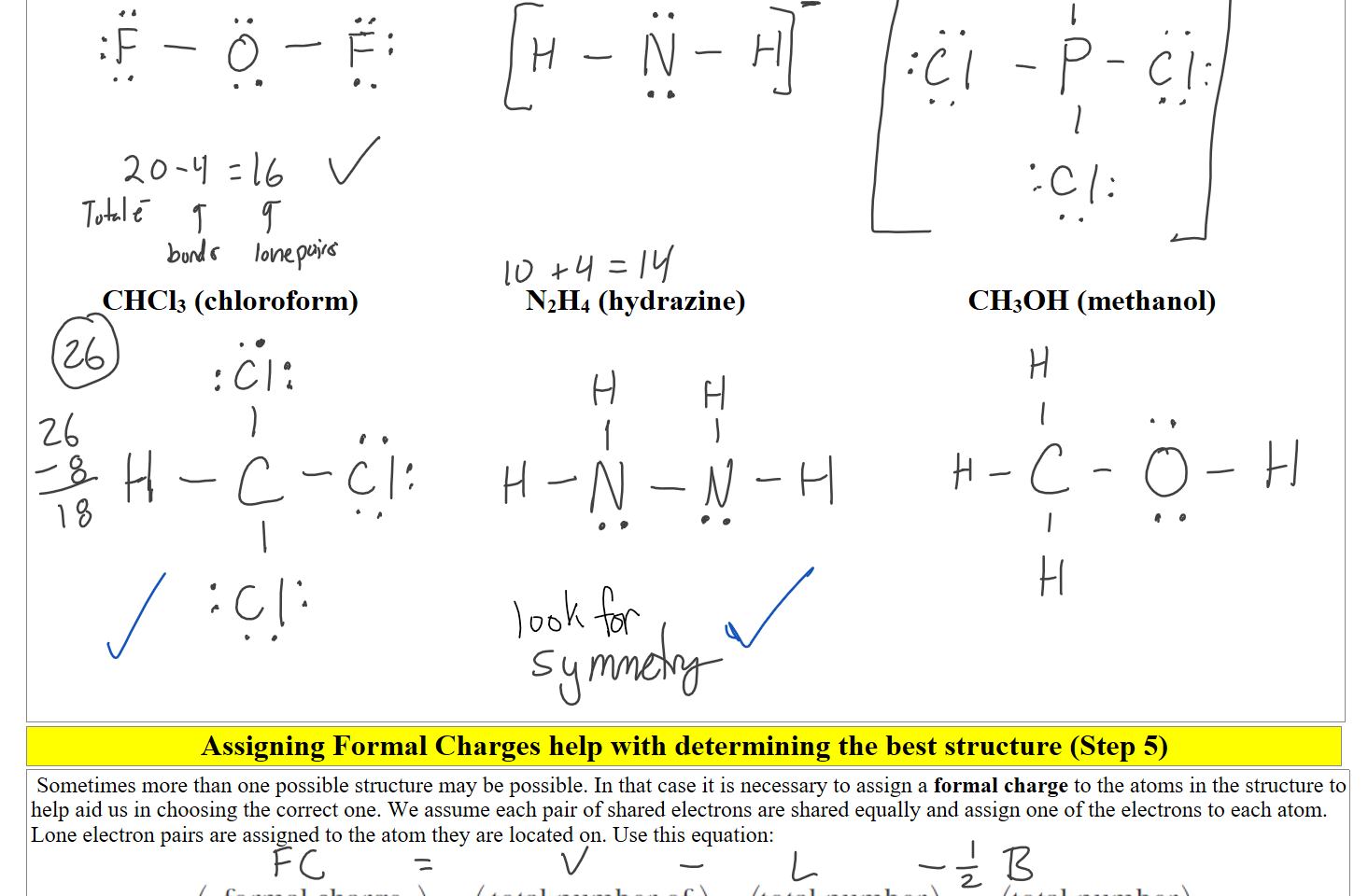 











 CHCl3 (chloroform)












N2H4 (hydrazine)
CH3OH (methanol)
Assigning Formal Charges help with determining the best structure (Step 5)
 Sometimes more than one possible structure may be possible. In that case it is necessary to assign a formal charge to the atoms in the structure to help aid us in choosing the correct one. We assume each pair of shared electrons are shared equally and assign one of the electrons to each atom. Lone electron pairs are assigned to the atom they are located on. Use this equation:

Untitled picture.png formal charge 
on an atom In 
a Lewis formula 
total number of 
= valence electrons 
in the free atom 
total number 
of lone-pair 
electrons 
total number 
of shared 
2 
electrons 
Ink Drawings
Ink Drawings
Ink Drawings
Ink Drawings
Ink Drawings
Ink Drawings
Ink Drawings
Ink Drawings
Ink Drawings
Ink Drawings
Ink Drawings
Ink Drawings
Ink Drawings
Ink Drawings
Ink Drawings
Ink Drawings
Ink Drawings
Ink Drawings
Ink Drawings
Ink Drawings
Ink Drawings
Ink Drawings
Ink Drawings
Ink Drawings
Ink Drawings
Ink Drawings
Ink Drawings
Ink Drawings
Ink Drawings
Ink Drawings
Ink Drawings
Ink Drawings
Ink Drawings
Ink Drawings
Ink Drawings
Ink Drawings
Ink Drawings
Ink Drawings
Ink Drawings
Ink Drawings
Ink Drawings
Ink Drawings
Ink Drawings
Ink Drawings
Ink Drawings
Ink Drawings
Ink Drawings
Ink Drawings
Ink Drawings
Ink Drawings
Ink Drawings
Ink Drawings
Ink Drawings
Ink Drawings
Ink Drawings
Ink Drawings
Ink Drawings
Ink Drawings
Ink Drawings
Ink Drawings
Ink Drawings
Ink Drawings
Ink Drawings
Ink Drawings
Ink Drawings
Ink Drawings
Ink Drawings
Ink Drawings
Ink Drawings
Ink Drawings
Ink Drawings
Ink Drawings
Ink Drawings
Ink Drawings
Ink Drawings
Ink Drawings
Ink Drawings
Ink Drawings
Ink Drawings
Ink Drawings
Ink Drawings
Ink Drawings
Ink Drawings
Ink Drawings
Ink Drawings
Ink Drawings
Ink Drawings
Ink Drawings
Ink Drawings
Ink Drawings
Ink Drawings
Ink Drawings
Ink Drawings
Ink Drawings
Ink Drawings
Ink Drawings
Ink Drawings
Ink Drawings
Ink Drawings
Ink Drawings
Ink Drawings
Ink Drawings
Ink Drawings
Ink Drawings
Ink Drawings
Ink Drawings
Ink Drawings
Ink Drawings
Ink Drawings
Ink Drawings
Ink Drawings
Ink Drawings
Ink Drawings
Ink Drawings
Ink Drawings
Ink Drawings
Ink Drawings
Ink Drawings
Ink Drawings
Ink Drawings
Ink Drawings
Ink Drawings
Ink Drawings
Ink Drawings
Ink Drawings
Ink Drawings
Ink Drawings
Ink Drawings
Ink Drawings
Ink Drawings
Ink Drawings
Ink Drawings
Ink Drawings
Ink Drawings
Ink Drawings
Ink Drawings
Ink Drawings
Ink Drawings
Ink Drawings
Ink Drawings
Ink Drawings
Ink Drawings
Ink Drawings
Ink Drawings
Ink Drawings
Ink Drawings
Ink Drawings
Ink Drawings
Ink Drawings
Ink Drawings
Ink Drawings
Ink Drawings
Ink Drawings
Ink Drawings
Ink Drawings
Ink Drawings
Ink Drawings
Ink Drawings
Ink Drawings
Ink Drawings
Ink Drawings
Ink Drawings
Ink Drawings
Ink Drawings
Ink Drawings
Ink Drawings
Ink Drawings
Ink Drawings
Ink Drawings
Ink Drawings
Ink Drawings
Ink Drawings
Ink Drawings
Ink Drawings
Ink Drawings
Ink Drawings
Ink Drawings
Ink Drawings
Ink Drawings
Ink Drawings
Ink Drawings
Ink Drawings
Ink Drawings
Ink Drawings
Ink Drawings
Ink Drawings
Ink Drawings
Ink Drawings
Ink Drawings
Ink Drawings
Ink Drawings
Ink Drawings
Ink Drawings
Ink Drawings
Ink Drawings
Ink Drawings
Ink Drawings
Ink Drawings
Ink Drawings
Ink Drawings
Ink Drawings
Ink Drawings
Ink Drawings
Ink Drawings
Ink Drawings
Ink Drawings
Ink Drawings
Ink Drawings
Ink Drawings
Ink Drawings
Ink Drawings
Ink Drawings
Ink Drawings
Ink Drawings
Ink Drawings
Ink Drawings
Ink Drawings
Ink Drawings
Ink Drawings
Ink Drawings
Ink Drawings
Ink Drawings
Ink Drawings
Ink Drawings
Ink Drawings
Ink Drawings
Ink Drawings
Ink Drawings
Ink Drawings
Ink Drawings
Ink Drawings
Ink Drawings
Ink Drawings
Ink Drawings
Ink Drawings
Ink Drawings
Ink Drawings
Ink Drawings
Ink Drawings
Ink Drawings
Ink Drawings
Ink Drawings
Ink Drawings
Ink Drawings
Ink Drawings
Ink Drawings
Ink Drawings
Ink Drawings
Ink Drawings
Ink Drawings
Ink Drawings
Ink Drawings
Ink Drawings
Ink Drawings
Ink Drawings
Ink Drawings
Ink Drawings
Ink Drawings
Ink Drawings
Ink Drawings
Ink Drawings
Ink Drawings
Ink Drawings
Ink Drawings
Ink Drawings
Ink Drawings
Ink Drawings
