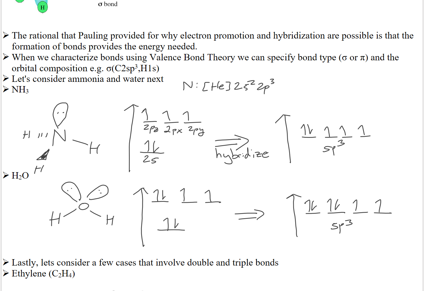 Untitled picture.png sp3 
2sp3 2sp3 2sp3 2sp3 
--c 
2sp3 Ις 
σ bond 


The rational that Pauling provided for why electron promotion and hybridization are possible is that the formation of bonds provides the energy needed.
When we characterize bonds using Valence Bond Theory we can specify bond type (σ or π) and the orbital composition e.g. σ(C2sp3,H1s)
Let's consider ammonia and water next
NH3







H2O







Lastly, lets consider a few cases that involve double and triple bonds 
Ethylene (C2H4)


Ink Drawings
Ink Drawings
Ink Drawings
Ink Drawings
Ink Drawings
Ink Drawings
Ink Drawings
Ink Drawings
Ink Drawings
Ink Drawings
Ink Drawings
Ink Drawings
Ink Drawings
Ink Drawings
Ink Drawings
Ink Drawings
Ink Drawings
Ink Drawings
Ink Drawings
Ink Drawings
Ink Drawings
Ink Drawings
Ink Drawings
Ink Drawings
Ink Drawings
Ink Drawings
Ink Drawings
Ink Drawings
Ink Drawings
Ink Drawings
Ink Drawings
Ink Drawings
Ink Drawings
Ink Drawings
Ink Drawings
Ink Drawings
Ink Drawings
Ink Drawings
Ink Drawings
Ink Drawings
Ink Drawings
Ink Drawings
Ink Drawings
Ink Drawings
Ink Drawings
Ink Drawings
Ink Drawings
Ink Drawings
Ink Drawings
Ink Drawings
Ink Drawings
Ink Drawings
Ink Drawings
Ink Drawings
Ink Drawings
Ink Drawings
Ink Drawings
Ink Drawings
Ink Drawings
Ink Drawings
Ink Drawings
Ink Drawings
Ink Drawings
Ink Drawings
Ink Drawings
Ink Drawings
Ink Drawings
Ink Drawings
Ink Drawings
Ink Drawings
Ink Drawings
Ink Drawings
Ink Drawings
Ink Drawings
Ink Drawings
Ink Drawings
Ink Drawings
Ink Drawings
Ink Drawings
Ink Drawings
Ink Drawings
Ink Drawings
Ink Drawings
Ink Drawings
Ink Drawings
Ink Drawings
Ink Drawings
Ink Drawings
Ink Drawings
Ink Drawings
Ink Drawings
Ink Drawings
Ink Drawings
Ink Drawings
Ink Drawings
Ink Drawings
Ink Drawings
Ink Drawings
Ink Drawings
Ink Drawings
Ink Drawings
Ink Drawings
Ink Drawings
Ink Drawings
Ink Drawings
Ink Drawings
Ink Drawings
Ink Drawings
Ink Drawings
Ink Drawings
Ink Drawings
Ink Drawings
Ink Drawings
Ink Drawings
Ink Drawings
Ink Drawings
Ink Drawings
Ink Drawings
Ink Drawings
Ink Drawings
Ink Drawings
Ink Drawings
Ink Drawings
Ink Drawings
Ink Drawings
Ink Drawings
Ink Drawings
Ink Drawings
Ink Drawings
Ink Drawings
Ink Drawings
Ink Drawings
Ink Drawings
Ink Drawings
Ink Drawings
Ink Drawings
Ink Drawings
Ink Drawings
Ink Drawings
Ink Drawings
Ink Drawings
Ink Drawings
Ink Drawings
Ink Drawings
