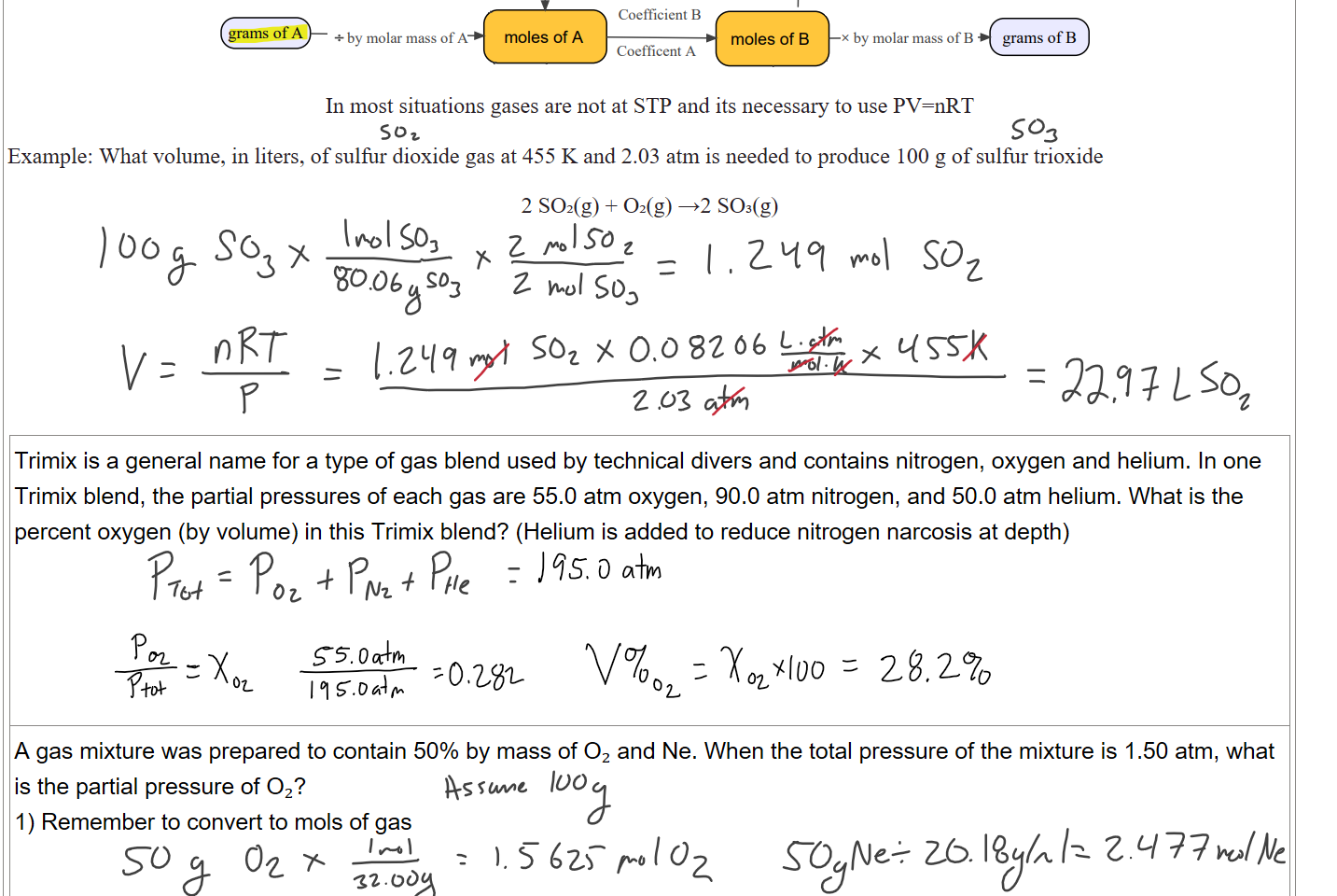 Untitled picture.png Machine generated alternative text:
P (atm), V (L), and T (K) of gas A 
use PV=nRT 
P (atm), V (L), or T (K) of gas B 
use PV=nRT 
grams of A 
+ by molar mass of A 
Coefficient B 
moles of A 
Coefficent A 
moles of B 
x by molar mass of B 
grams ofB 

In most situations gases are not at STP and its necessary to use PV=nRT

Example: What volume, in liters, of sulfur dioxide gas at 455 K and 2.03 atm is needed to produce 100 g of sulfur trioxide

2 SO₂(g) + O₂(g) →2 SO₃(g)










Trimix is a general name for a type of gas blend used by technical divers and contains nitrogen, oxygen and helium. In one Trimix blend, the partial pressures of each gas are 55.0 atm oxygen, 90.0 atm nitrogen, and 50.0 atm helium. What is the percent oxygen (by volume) in this Trimix blend? (Helium is added to reduce nitrogen narcosis at depth)





A gas mixture was prepared to contain 50% by mass of O₂ and Ne. When the total pressure of the mixture is 1.50 atm, what is the partial pressure of O₂?
1) Remember to convert to mols of gas


Ink Drawings
Ink Drawings
Ink Drawings
Ink Drawings
Ink Drawings
Ink Drawings
Ink Drawings
Ink Drawings
Ink Drawings
Ink Drawings
Ink Drawings
Ink Drawings
Ink Drawings
Ink Drawings
Ink Drawings
Ink Drawings
Ink Drawings
Ink Drawings
Ink Drawings
Ink Drawings
Ink Drawings
Ink Drawings
Ink Drawings
Ink Drawings
Ink Drawings
Ink Drawings
Ink Drawings
Ink Drawings
Ink Drawings
Ink Drawings
Ink Drawings
Ink Drawings
Ink Drawings
Ink Drawings
Ink Drawings
Ink Drawings
Ink Drawings
Ink Drawings
Ink Drawings
Ink Drawings
Ink Drawings
Ink Drawings
Ink Drawings
Ink Drawings
Ink Drawings
Ink Drawings
Ink Drawings
Ink Drawings
Ink Drawings
Ink Drawings
Ink Drawings
Ink Drawings
Ink Drawings
Ink Drawings
Ink Drawings
Ink Drawings
Ink Drawings
Ink Drawings
Ink Drawings
Ink Drawings
Ink Drawings
Ink Drawings
Ink Drawings
Ink Drawings
Ink Drawings
Ink Drawings
Ink Drawings
Ink Drawings
Ink Drawings
Ink Drawings
Ink Drawings
Ink Drawings
Ink Drawings
Ink Drawings
Ink Drawings
Ink Drawings
Ink Drawings
Ink Drawings
Ink Drawings
Ink Drawings
Ink Drawings
Ink Drawings
Ink Drawings
Ink Drawings
Ink Drawings
Ink Drawings
Ink Drawings
Ink Drawings
Ink Drawings
Ink Drawings
Ink Drawings
Ink Drawings
Ink Drawings
Ink Drawings
Ink Drawings
Ink Drawings
Ink Drawings
Ink Drawings
Ink Drawings
Ink Drawings
Ink Drawings
Ink Drawings
Ink Drawings
Ink Drawings
Ink Drawings
Ink Drawings
Ink Drawings
Ink Drawings
Ink Drawings
Ink Drawings
Ink Drawings
Ink Drawings
Ink Drawings
Ink Drawings
Ink Drawings
Ink Drawings
Ink Drawings
Ink Drawings
Ink Drawings
Ink Drawings
Ink Drawings
Ink Drawings
Ink Drawings
Ink Drawings
Ink Drawings
Ink Drawings
Ink Drawings
Ink Drawings
Ink Drawings
Ink Drawings
Ink Drawings
Ink Drawings
Ink Drawings
Ink Drawings
Ink Drawings
Ink Drawings
Ink Drawings
Ink Drawings
Ink Drawings
Ink Drawings
Ink Drawings
Ink Drawings
Ink Drawings
Ink Drawings
Ink Drawings
Ink Drawings
Ink Drawings
Ink Drawings
Ink Drawings
Ink Drawings
Ink Drawings
Ink Drawings
Ink Drawings
Ink Drawings
Ink Drawings
Ink Drawings
Ink Drawings
Ink Drawings
Ink Drawings
Ink Drawings
Ink Drawings
Ink Drawings
Ink Drawings
Ink Drawings
Ink Drawings
Ink Drawings
Ink Drawings
Ink Drawings
Ink Drawings
Ink Drawings
Ink Drawings
Ink Drawings
Ink Drawings
Ink Drawings
Ink Drawings
Ink Drawings
Ink Drawings
Ink Drawings
Ink Drawings
Ink Drawings
Ink Drawings
Ink Drawings
Ink Drawings
Ink Drawings
Ink Drawings
Ink Drawings
Ink Drawings
Ink Drawings
Ink Drawings
Ink Drawings
Ink Drawings
Ink Drawings
Ink Drawings
Ink Drawings
Ink Drawings
Ink Drawings
Ink Drawings
Ink Drawings
Ink Drawings
Ink Drawings
Ink Drawings
Ink Drawings
Ink Drawings
Ink Drawings
Ink Drawings
Ink Drawings
Ink Drawings
Ink Drawings
Ink Drawings
Ink Drawings
Ink Drawings
Ink Drawings
Ink Drawings
Ink Drawings
Ink Drawings
Ink Drawings
Ink Drawings
Ink Drawings
Ink Drawings
Ink Drawings
Ink Drawings
Ink Drawings
Ink Drawings
Ink Drawings
Ink Drawings
Ink Drawings
Ink Drawings
Ink Drawings
Ink Drawings
Ink Drawings
Ink Drawings
Ink Drawings
Ink Drawings
Ink Drawings
Ink Drawings
Ink Drawings
Ink Drawings
Ink Drawings
Ink Drawings
Ink Drawings
Ink Drawings
Ink Drawings
Ink Drawings
Ink Drawings
Ink Drawings
Ink Drawings
Ink Drawings
Ink Drawings
Ink Drawings
Ink Drawings
Ink Drawings
Ink Drawings
Ink Drawings
Ink Drawings
Ink Drawings
Ink Drawings
Ink Drawings
Ink Drawings
Ink Drawings
Ink Drawings
Ink Drawings
Ink Drawings
Ink Drawings
Ink Drawings
Ink Drawings
Ink Drawings
Ink Drawings
Ink Drawings
Ink Drawings
Ink Drawings
Ink Drawings
Ink Drawings
Ink Drawings
Ink Drawings
Ink Drawings
Ink Drawings
Ink Drawings
Ink Drawings
Ink Drawings
Ink Drawings
Ink Drawings
Ink Drawings
Ink Drawings
Ink Drawings
Ink Drawings
Ink Drawings
Ink Drawings
Ink Drawings
Ink Drawings
Ink Drawings
Ink Drawings
Ink Drawings
Ink Drawings
Ink Drawings
Ink Drawings
Ink Drawings
Ink Drawings
Ink Drawings
Ink Drawings
Ink Drawings
Ink Drawings
Ink Drawings
Ink Drawings
Ink Drawings
Ink Drawings
Ink Drawings
Ink Drawings
Ink Drawings
Ink Drawings
Ink Drawings
Ink Drawings
Ink Drawings
Ink Drawings
Ink Drawings

Ink Drawings
Ink Drawings
Ink Drawings
Ink Drawings
Ink Drawings
Ink Drawings
Ink Drawings
Ink Drawings
Ink Drawings
Ink Drawings
Ink Drawings
Ink Drawings
Ink Drawings
Ink Drawings
Ink Drawings
Ink Drawings
Ink Drawings
Ink Drawings
Ink Drawings
Ink Drawings
Ink Drawings
Ink Drawings
Ink Drawings
Ink Drawings
Ink Drawings
Ink Drawings
Ink Drawings
Ink Drawings
Ink Drawings
Ink Drawings
Ink Drawings
Ink Drawings
Ink Drawings
Ink Drawings
Ink Drawings
Ink Drawings
Ink Drawings
Ink Drawings
