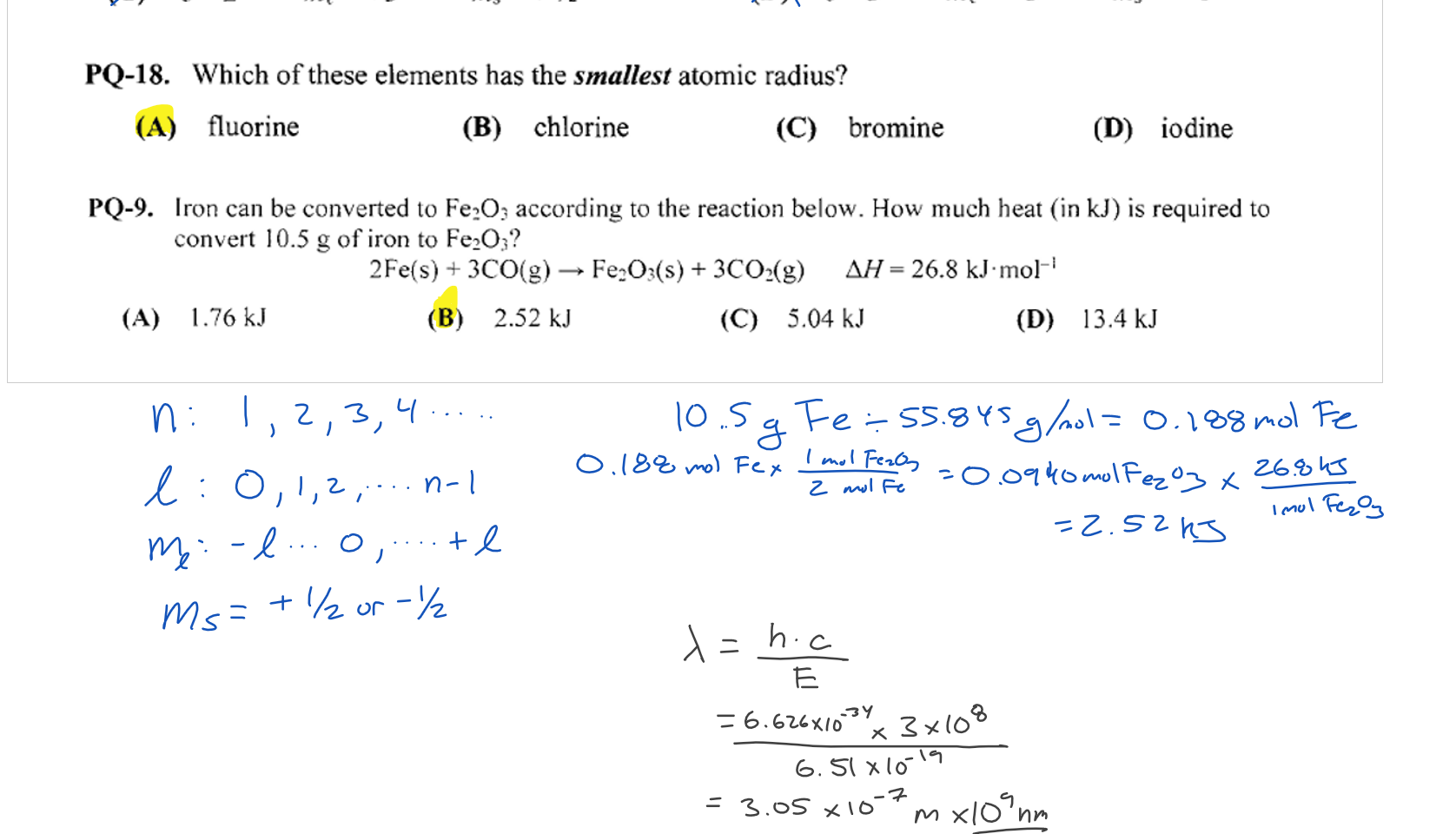 Embedded file printout CHEM 111 - Final Exam Practice Questions Part II_1.png PQ-21. 
CHEM I I l- Final Exam Practice Questions Pan Il 
CH4(g) + H20(g) CO(g) + 3H2(g) AHOI = 206 kJ•mol-l 
One way to produce H2 for fuel 
AH02 = -41.2 kJ.m01-l 
cells is to react methane with steam. C +H20 -+ C02 + H2 
How much energy (in kJ) is needed to produce one mole of hydrogen gas using this reaction 
CH4(g) + 2H20(g) -+ C02(g) + 4H2(g)? 
(A) -165kJ 
(B) -41.2kJ 
(C) 41.2kJ 
PQ-24. Use the standard enthalpies Of formation in the table to calculate AHO 
for this reaction. 
2Cr042-(aq) + 2H+(aq) Cr2072-(aq) + H20(l) 
(D) 165 kJ 
AHOf / kJ.m01-l 
Cr042-(aq) -881.2 
Cr2072-(aq) —1490.3 
H20 1 
-285.8 
(A) 272.1 kJ•m01-l 
(B) 13.7 kJ.mol-l 
(C) -13.7 kJ•mol-l 
(D) -272.1 kJ•m01-l 
S ecific heat / J' 1 •K-l 
PQ-5. A piece of iron is heated to 95.0 QC and then placed in an insulated vessel 
containing 250. g of water at 25.0 QC. when the system comes to 
equilibrium the temperature of the system is 35.0 'C. What is the mass 
(in g) Of the iron'? Assume no heat is lost to the surroundings. 
0.450 
4.184 
(A) 4.48 g 
(B) 41.7 g 
(C) 387 g 
iron 
water 
(D) 612 g 
PQ-2. What is the wavelength Of a photon With an energy of 
(A) 3,05x10-9nm 
(B) 305 nm 
(C) 1.00x101Snm 
PQ-9. What is the valence electron configuration for the element in Period 5, Group 3A? 
(A) 5s25pt 
(B) 3s23ps 
(C) 3s23p3 
PQ-5. Which emission line in the hydrogen spectrum occurs at the highest frequency? 
(B) n-4ton-2 
(C) n = 7 ton —5 
PQ-7. Which set of quantum numbers is correct and consistent with n 4? 
ms + 
ms = + 1/2 
PQ-18. Which of these elements has the smallest atomic radius? 
(A) fluorine 
(B) chlorine 
(C) bromine 
(D) 5s25p3 
(D) iodine 
PQ-9. Iron can be converted to Fe203 according to the reaction below. How mueh heat (in kJ) is required to 
convert 10.5 g of iron to 
2Fe(s) + 3CO(g) + 3C02(g) AH = 26.8 kJ•mol-i 
(A) 1.76 kJ 
(B) 2.52 kJ 
(C) 5.04 kJ 
(D) 13.4kJ 





































Ink Drawings
Ink Drawings
Ink Drawings
Ink Drawings
Ink Drawings
Ink Drawings
Ink Drawings
Ink Drawings
Ink Drawings
Ink Drawings
Ink Drawings
Ink Drawings
Ink Drawings
Ink Drawings
Ink Drawings
Ink Drawings
Ink Drawings
Ink Drawings
Ink Drawings
Ink Drawings
Ink Drawings
Ink Drawings
Ink Drawings
Ink Drawings
Ink Drawings
Ink Drawings
Ink Drawings
Ink Drawings
Ink Drawings
Ink Drawings
Ink Drawings
Ink Drawings
Ink Drawings
Ink Drawings
Ink Drawings
Ink Drawings
Ink Drawings
Ink Drawings
Ink Drawings
Ink Drawings
Ink Drawings
Ink Drawings
Ink Drawings
Ink Drawings
Ink Drawings
Ink Drawings
Ink Drawings
Ink Drawings
Ink Drawings
Ink Drawings
Ink Drawings
Ink Drawings
Ink Drawings
Ink Drawings
Ink Drawings
Ink Drawings
Ink Drawings
Ink Drawings
Ink Drawings
Ink Drawings
Ink Drawings
Ink Drawings
Ink Drawings
Ink Drawings
Ink Drawings
Ink Drawings
Ink Drawings
Ink Drawings
Ink Drawings
Ink Drawings
Ink Drawings
Ink Drawings
Ink Drawings
Ink Drawings
Ink Drawings
Ink Drawings
Ink Drawings
Ink Drawings
Ink Drawings
Ink Drawings
Ink Drawings
Ink Drawings
Ink Drawings
Ink Drawings
Ink Drawings
Ink Drawings
Ink Drawings
Ink Drawings
Ink Drawings
Ink Drawings
Ink Drawings
Ink Drawings
Ink Drawings
Ink Drawings
Ink Drawings
Ink Drawings
Ink Drawings
Ink Drawings
Ink Drawings
Ink Drawings
Ink Drawings
Ink Drawings
Ink Drawings
Ink Drawings
Ink Drawings
Ink Drawings
Ink Drawings
Ink Drawings
Ink Drawings
Ink Drawings
Ink Drawings
Ink Drawings
Ink Drawings
Ink Drawings
Ink Drawings
Ink Drawings
Ink Drawings
Ink Drawings
Ink Drawings
Ink Drawings
Ink Drawings
Ink Drawings
Ink Drawings
Ink Drawings
Ink Drawings
Ink Drawings
Ink Drawings
Ink Drawings
Ink Drawings
Ink Drawings
Ink Drawings
Ink Drawings
Ink Drawings
Ink Drawings
Ink Drawings
Ink Drawings
Ink Drawings
Ink Drawings
Ink Drawings
Ink Drawings
Ink Drawings
Ink Drawings
Ink Drawings
Ink Drawings
Ink Drawings
Ink Drawings
Ink Drawings
Ink Drawings
Ink Drawings
Ink Drawings
Ink Drawings
Ink Drawings
Ink Drawings
Ink Drawings
Ink Drawings
Ink Drawings
Ink Drawings
Ink Drawings
Ink Drawings
Ink Drawings
Ink Drawings
Ink Drawings
Ink Drawings
Ink Drawings
Ink Drawings
Ink Drawings
Ink Drawings
Ink Drawings
Ink Drawings
Ink Drawings
Ink Drawings
Ink Drawings
Ink Drawings
Ink Drawings
Ink Drawings
Ink Drawings
Ink Drawings
Ink Drawings
Ink Drawings
Ink Drawings
Ink Drawings
Ink Drawings
Ink Drawings
Ink Drawings
Ink Drawings
Ink Drawings
Ink Drawings
Ink Drawings
Ink Drawings
Ink Drawings
Ink Drawings
Ink Drawings
Ink Drawings
Ink Drawings
Ink Drawings
Ink Drawings
Ink Drawings
Ink Drawings
Ink Drawings
Ink Drawings
Ink Drawings
Ink Drawings
Ink Drawings
Ink Drawings
Ink Drawings
Ink Drawings
Ink Drawings
Ink Drawings
Ink Drawings
Ink Drawings
Ink Drawings
Ink Drawings
Ink Drawings
Ink Drawings
Ink Drawings
Ink Drawings
Ink Drawings
Ink Drawings
Ink Drawings
Ink Drawings
Ink Drawings
Ink Drawings
Ink Drawings
Ink Drawings
Ink Drawings
Ink Drawings
Ink Drawings
Ink Drawings
Ink Drawings
Ink Drawings
Ink Drawings
Ink Drawings
Ink Drawings
Ink Drawings
Ink Drawings
Ink Drawings
Ink Drawings
Ink Drawings
Ink Drawings
Ink Drawings
Ink Drawings
Ink Drawings
Ink Drawings
Ink Drawings
Ink Drawings
Ink Drawings
Ink Drawings
Ink Drawings
Ink Drawings
Ink Drawings
Ink Drawings
Ink Drawings
Ink Drawings
Ink Drawings
Ink Drawings
Ink Drawings
Ink Drawings
Ink Drawings
Ink Drawings
Ink Drawings
Ink Drawings
Ink Drawings
Ink Drawings
Ink Drawings
Ink Drawings
Ink Drawings
Ink Drawings
Ink Drawings
Ink Drawings
Ink Drawings
Ink Drawings
Ink Drawings
Ink Drawings
Ink Drawings
Ink Drawings
Ink Drawings
Ink Drawings
Ink Drawings
Ink Drawings
Ink Drawings
Ink Drawings
