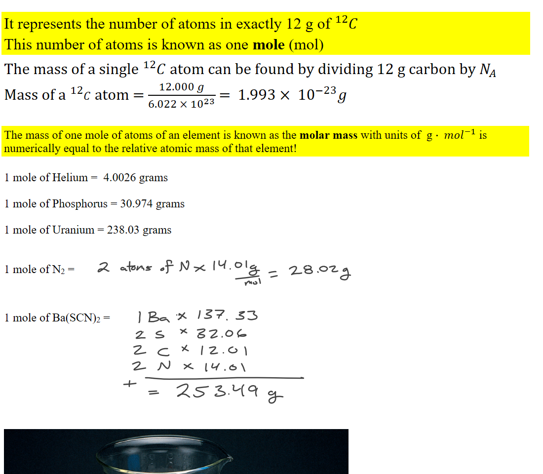 
It represents the number of atoms in exactly 12 g of ﷐﷮12﷮𝐶﷯
This number of atoms is known as one mole (mol)
The mass of a single ﷐﷮12﷮𝐶﷯ atom can be found by dividing 12 g carbon by ﷐𝑁﷮𝐴﷯
Mass of a ﷐﷮12﷮𝐶﷯ atom = ﷐12.000 𝑔﷮6.022 × ﷐10﷮23﷯﷯ =  1.993 × ﷐10﷮−23﷯𝑔

The mass of one mole of atoms of an element is known as the molar mass with units of  g ∙ ﷐𝑚𝑜𝑙﷮−1﷯ is numerically equal to the relative atomic mass of that element!

1 mole of Helium =  4.0026 grams

1 mole of Phosphorus = 30.974 grams

1 mole of Uranium = 238.03 grams


1 mole of N2 = 




1 mole of Ba(SCN)2 = 








Untitled picture.png 
Ink Drawings
Ink Drawings
Ink Drawings
Ink Drawings
Ink Drawings
Ink Drawings
Ink Drawings
Ink Drawings
Ink Drawings
Ink Drawings
Ink Drawings
Ink Drawings
Ink Drawings
Ink Drawings
Ink Drawings
Ink Drawings
Ink Drawings
Ink Drawings
Ink Drawings
Ink Drawings
Ink Drawings
Ink Drawings
Ink Drawings
Ink Drawings
Ink Drawings
Ink Drawings
Ink Drawings
Ink Drawings
Ink Drawings
Ink Drawings
Ink Drawings
Ink Drawings
Ink Drawings
Ink Drawings
Ink Drawings
Ink Drawings
Ink Drawings
Ink Drawings
Ink Drawings
Ink Drawings
Ink Drawings
Ink Drawings
Ink Drawings
Ink Drawings
Ink Drawings
Ink Drawings
Ink Drawings
Ink Drawings
Ink Drawings
Ink Drawings
Ink Drawings
Ink Drawings
Ink Drawings
Ink Drawings
Ink Drawings
Ink Drawings
Ink Drawings
Ink Drawings
Ink Drawings
Ink Drawings
Ink Drawings
Ink Drawings
Ink Drawings
Ink Drawings
Ink Drawings
Ink Drawings
Ink Drawings
Ink Drawings
Ink Drawings
Ink Drawings
Ink Drawings
Ink Drawings
Ink Drawings
Ink Drawings
Ink Drawings
Ink Drawings
Ink Drawings
Ink Drawings
Ink Drawings
Ink Drawings
Ink Drawings
Ink Drawings
Ink Drawings
Ink Drawings
Ink Drawings
Ink Drawings
Ink Drawings
Ink Drawings
Ink Drawings
Ink Drawings
Ink Drawings
Ink Drawings
Ink Drawings
Ink Drawings
