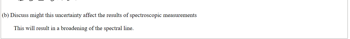 

(b) Discuss might this uncertainty affect the results of spectroscopic measurements

        This will result in a broadening of the spectral line.

Ink Drawings
Ink Drawings
Ink Drawings
Ink Drawings
Ink Drawings
Ink Drawings
Ink Drawings
Ink Drawings
Ink Drawings
Ink Drawings
Ink Drawings
Ink Drawings
Ink Drawings
Ink Drawings
Ink Drawings
